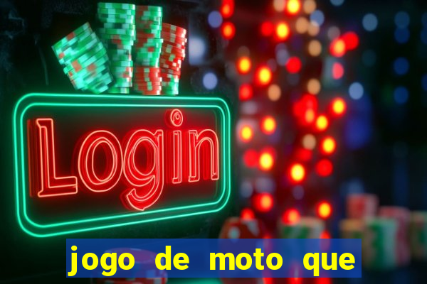 jogo de moto que da grau